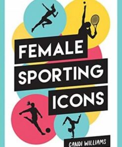Iconic Women in Sport: A Celebration of 38 Inspirational Sporting Icons - Candi Williams - 9781787835634