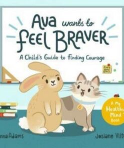 Ava Wants to Feel Braver: A Child's Guide to Finding Courage - Anna Adams - 9781800070189