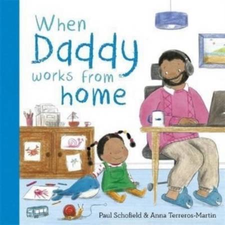 When Daddy Works From Home 1 When Daddy Works From Home - Anna Terreros-Martin - 9781800783096