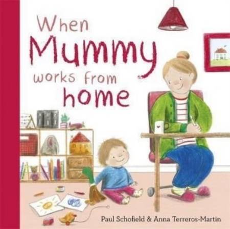 When Mummy Works From Home 1 When Mummy Works From Home - Paul Schofield - 9781800783102