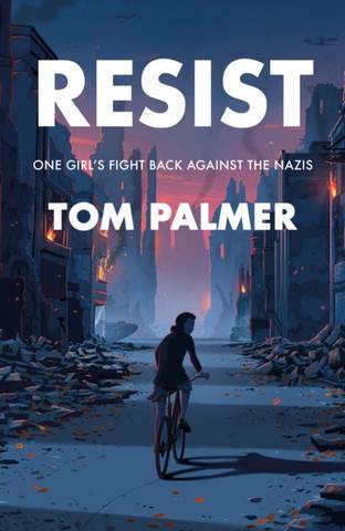 Resist: One Girl's Fight Back Against the Nazis - Tom Palmer - 9781800901063