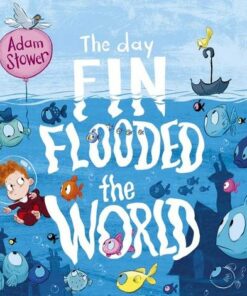The Day Fin Flooded the World - Adam Stower - 9781839131295