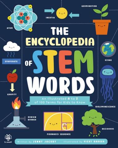 The Encyclopedia of STEM Words: An Illustrated a to Z of 100 Terms for Kids to Know - Jenny Jacoby - 9781913918286
