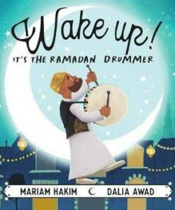Wake up! It's the Ramadan Drummer - Mariam Hakim - 9781916137134