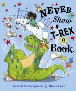 Never Show A T-Rex A Book! - Rashmi Sirdeshpande - 9780241392669