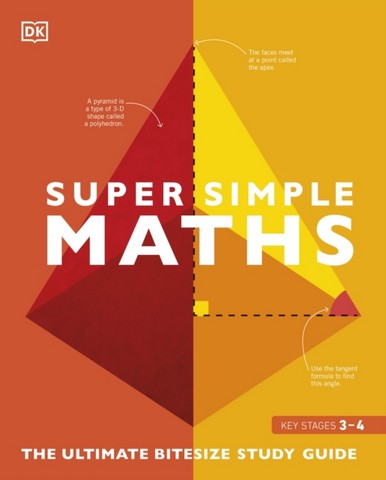 Super Simple Maths: The Ultimate Bitesize Study Guide - DK - 9780241470954