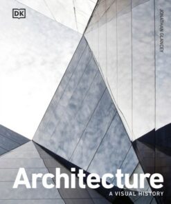 Architecture: A Visual History - Jonathan Glancey - 9780241514900