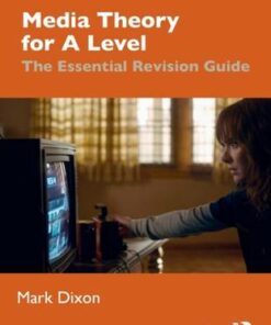 Media Theory for A Level: The Essential Revision Guide - Mark Dixon - 9780367145439