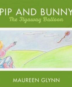 Pip and Bunny: Pip and the Flyaway Balloon - Maureen Glynn - 9780367189051