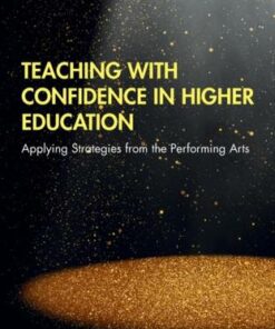 Teaching with Confidence in Higher Education: Applying Strategies from the Performing Arts - Richard Bale - 9780367193652