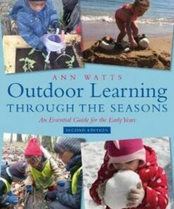 Outdoor Learning through the Seasons: An Essential Guide for the Early Years - Ann Watts (Early Years Consultant