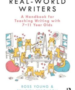 Real-World Writers: A Handbook for Teaching Writing with 7-11 Year Olds - Ross Young - 9780367219499