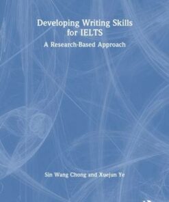 Developing Writing Skills for IELTS: A Research-Based Approach - Sin Wang Chong (Queen's University Belfast