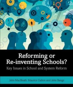Reforming or Re-inventing Schools?: Key Issues in School and System Reform - John MacBeath - 9780367262716