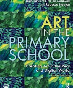 Art in the Primary School: Creating Art in the Real and Digital World - Jean Edwards - 9780367273361