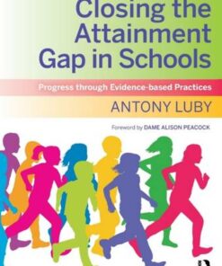 Closing the Attainment Gap in Schools: Progress through Evidence-based Practices - Antony Luby - 9780367344900