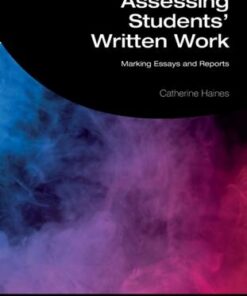 Assessing Students' Written Work: Marking Essays and Reports - Catherine Haines (Oxford University