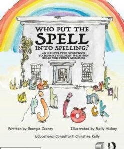 Who Put the Spell into Spelling?: An Illustrated Storybook to Support Children with Fun Rules for Tricky Spellings - Georgie Cooney - 9780367435059