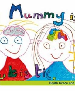 My Mummy is Autistic: A Picture Book and Guide about Recognising and Understanding Difference - Heath Grace - 9780367460235