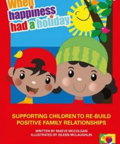 When Happiness Had a Holiday: Helping Families Improve and Strengthen their Relationships: A Therapeutic Storybook - Maeve McColgan - 9780367473778