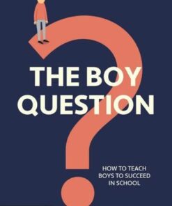 The Boy Question: How To Teach Boys To Succeed In School - Mark Roberts - 9780367509118