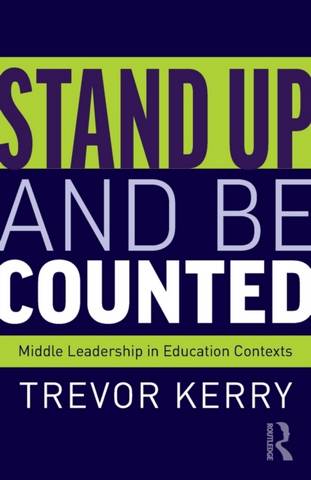 Stand Up and Be Counted: Middle Leadership in Education Contexts 1 Stand Up and Be Counted: Middle Leadership in Education Contexts - Trevor Kerry