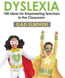 Motivating Students with Dyslexia: 100 Ideas for Empowering Teachers in the Classroom - Gad Elbeheri - 9780367622367