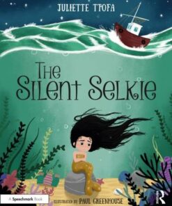 The Silent Selkie: A Storybook to Support Children and Young People Who Have Experienced Trauma - Juliette Ttofa (Specialist Educational Psychologist