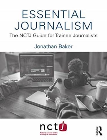 Essential Journalism: The NCTJ Guide for Trainee Journalists - Jonathan Baker - 9780367645892