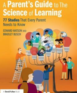 A Parent's Guide to The Science of Learning: 77 Studies That Every Parent Needs to Know - Edward Watson - 9780367646615