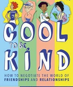 Cool to be Kind: How to Negotiate the World of Friendships and Relationships - Liz Bates (Independent education consultant) - 9780367679996