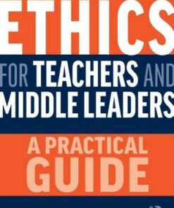 Ethics for Teachers and Middle Leaders: A Practical Guide - Trevor Kerry