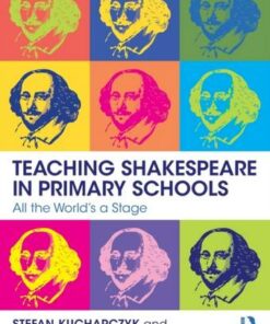 Teaching Shakespeare in Primary Schools: All the World's a Stage - Stefan Kucharczyk - 9780367903510