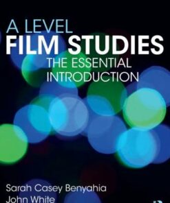 A Level Film Studies: The Essential Introduction - Sarah Casey Benyahia - 9780415520898