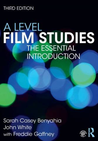 A Level Film Studies: The Essential Introduction - Sarah Casey Benyahia - 9780415520898