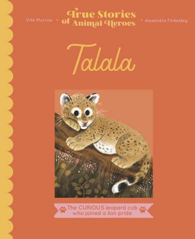 Talala: The curious leopard cub who joined a lion pride - Vita Murrow - 9780711263932