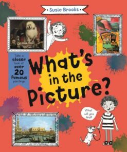 What's in the Picture?: Take a Closer Look at over 20 Famous Paintings - Susie Brooks - 9780753447826