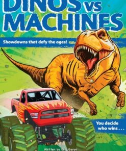 Dinos vs. Machines: Showdowns that defy the ages! You decide who wins... - Eric Geron - 9780760370339