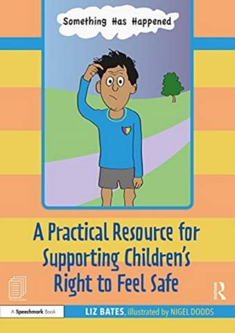 A Practical Resource for Supporting Children's Right to Feel Safe - Liz Bates (Independent education consultant) - 9781032069159