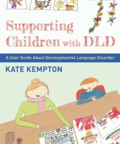 Supporting Children with DLD: A User Guide About Developmental Language Disorder - Kate Kempton - 9781032171388