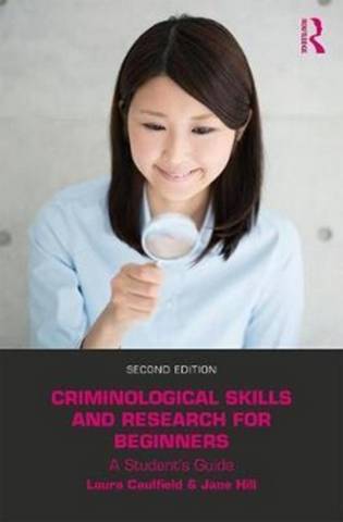 Criminological Skills and Research for Beginners: A Student's Guide - Laura Caulfield - 9781138041431