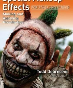 Special Makeup Effects for Stage and Screen: Making and Applying Prosthetics - Todd Debreceni - 9781138049048
