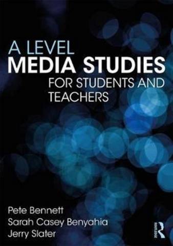 A Level Media Studies: The Essential Introduction - Pete Bennett (University of Wolverhampton