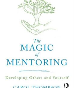 The Magic of Mentoring: Developing Others and Yourself - Carol Thompson (Bedfordshire University