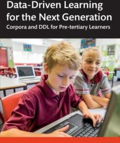 Data-Driven Learning for the Next Generation: Corpora and DDL for Pre-tertiary Learners - Peter Crosthwaite - 9781138388017