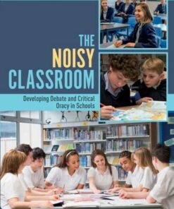 The Noisy Classroom: Developing Debate and Critical Oracy in Schools - Debbie Newman - 9781138496927