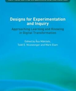 Designs for Experimentation and Inquiry: Approaching Learning and Knowing in Digital Transformation - Asa Makitalo (University of Gothenburg