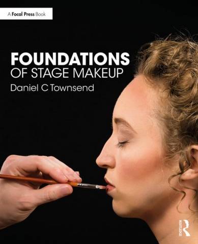Foundations of Stage Makeup - Daniel C Townsend - 9781138595019