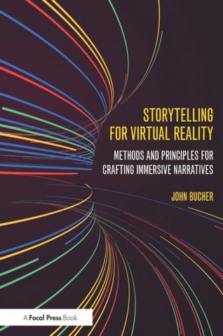 Storytelling for Virtual Reality: Methods and Principles for Crafting Immersive Narratives - John Bucher - 9781138629660