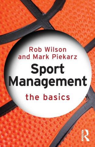 Sport Management: The Basics - Rob Wilson (Sheffield Hallam University